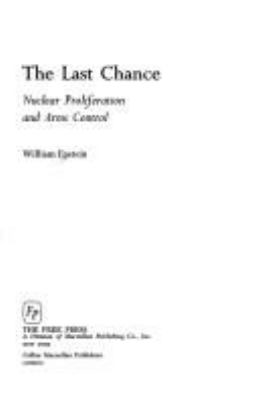 The last chance : nuclear proliferarion and arms control.