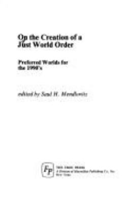 On the creation of a just world order / edited by Jaul H. Mendlovitz.