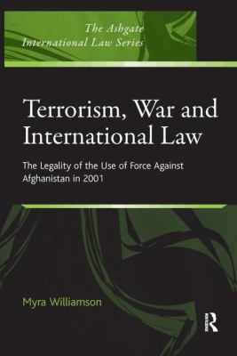 Terrorism, war and international law : the legality of the use of force against Afghanistan in 2001 / Myra Williamson