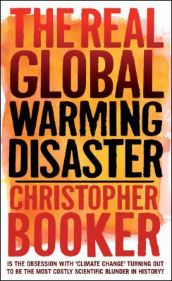 The real global warming disaster : is the obsession with 'climate change' turning out to be the most costly scientific blunder in history?