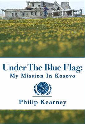 Under the blue flag : my mission in Kosovo