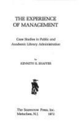 The experience of management; : case studies in public and academic library administration,