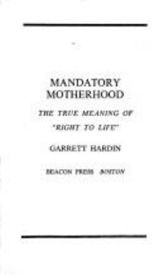 Mandatory motherhood; : the true meaning of "right to life"