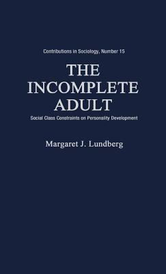 The incomplete adult; : social class constraints on personality development