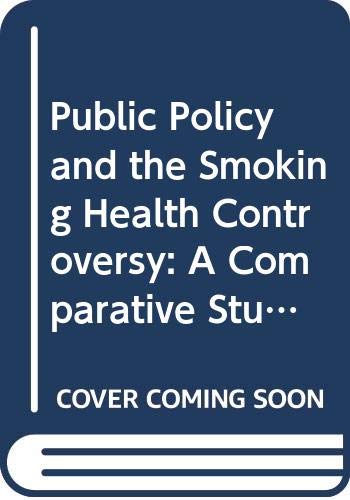 Public policy and the smoking-health controversy : a comparative study