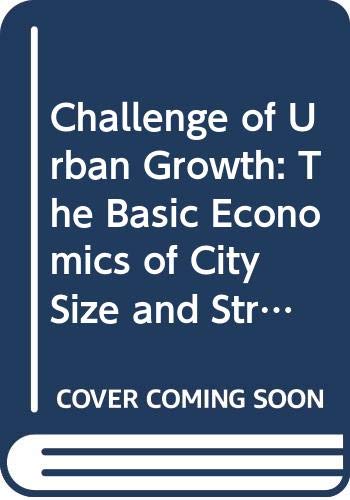 The challenge of urban growth : the basic economics of city size and structure