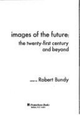 Images of the future : the twenty-first century and beyond