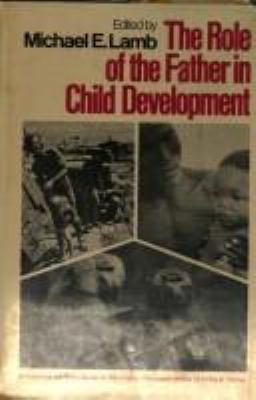 The Role of the father in child development / edited by Michael E. Lamb.