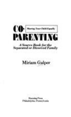 Co-parenting : sharing your child equally : a source book for the separated or divorced family