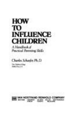 How to influence children : a handbook of practical parenting skills