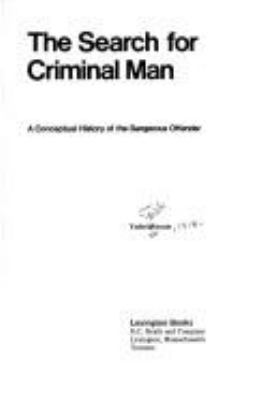 The search for criminal man : a conceptual history of the dangerous offender