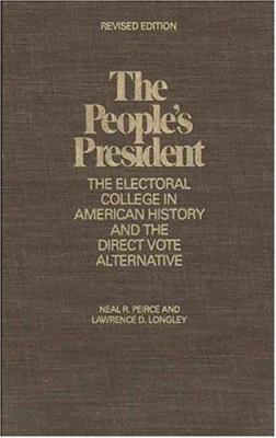 The people's President : the electoral college in American history and the direct vote alternative