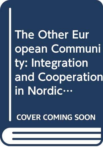 The other European community : integration and cooperation in Nordic Europe