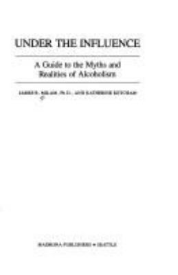 Under the influence : a guide to the myths and realities of alcoholism