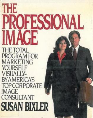 The professional image : the total program for marketing yourself visually