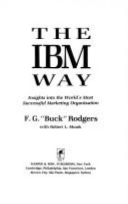 The IBM way : insights into the world's most successful marketing organization