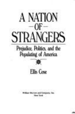 A nation of strangers : prejudice, politics, and the populating of America