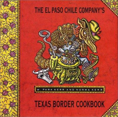 The El Paso Chile Company's Texas border cookbook : home cooking from Rio Grande country