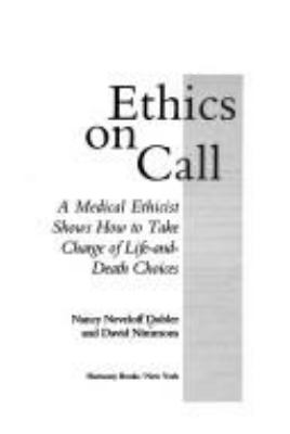 Ethics on call : a medical ethicist shows how to take charge of life-and-death choices