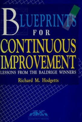 Blueprints for continuous improvement : lessons from the Baldrige winners