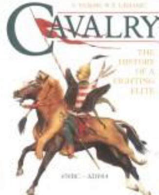 Cavalry : the history of a fighting elite, 650 BC-AD 1914