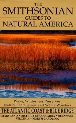 The Smithsonian guides to natural America. The Atlantic coast and Blue Ridge--Maryland, District of Columbia,Delaware, Virginia, North Carolina /