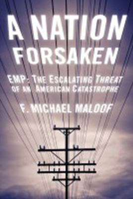 A nation forsaken : EMP, the escalating threat of an American catastrophe