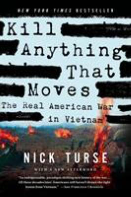 Kill anything that moves : the real American war in Vietnam