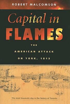 Capital in flames : the American attack on York, 1813