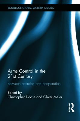 Arms control in the 21st century : between coercion and cooperation