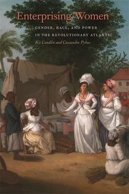 Enterprising women : gender, race, and power in the revolutionary Atlantic