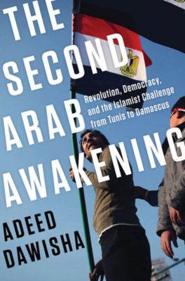 The second Arab awakening : revolution, democracy, and the Islamist challenge from Tunis to Damascus