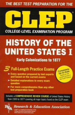 The best test preparation for the CLEP, College-Level Examination Program, in American history I : early colonizations to 1877