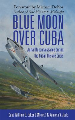 Blue moon over Cuba : aerial reconnaissance during the Cuban missile crisis