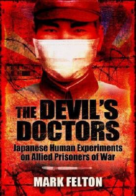 The Devil's doctors : Japanese human experiments on Allied prisoners of war