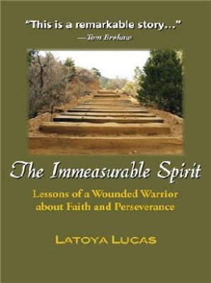 The immeasurable spirit : lessons of a wounded warrior about faith and perseverance
