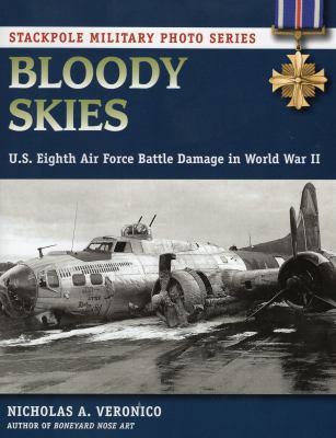 Bloody skies : U.S. Eighth Air Force battle damage in World War II