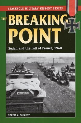The breaking point : Sedan and the fall of France, 1940
