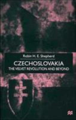 Czechoslovakia : the velvet revolution and beyond