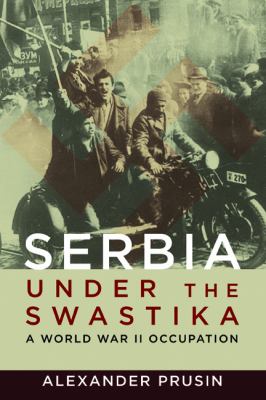 Serbia under the swastika : a World War II occupation
