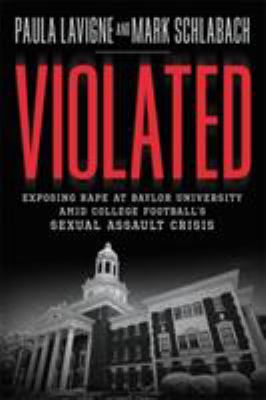 Violated : exposing rape at Baylor University amid college football's sexual assault crisis