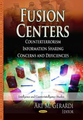 Fusion centers : counterterrorism information sharing concerns and deficiencies