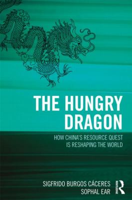 The hungry dragon : how China's resource quest is reshaping the world