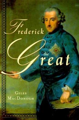 Frederick the Great : a life in deed and letters