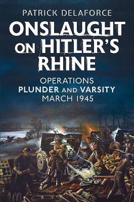 Onslaught on Hitler's Rhine : Operations Plunder and Varsity, March 1945