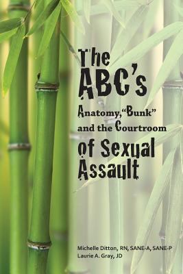 The ABC's of sexual assault : anatomy, "bunk" and the courtroom