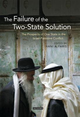 The failure of the two-state solution : the prospects of one state in the Israel-Palestine conflict