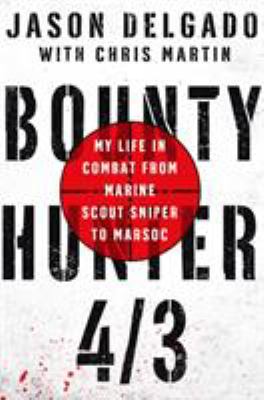 Bounty hunter 4/3 : my life in combat from Marine Scout Sniper to MARSOC