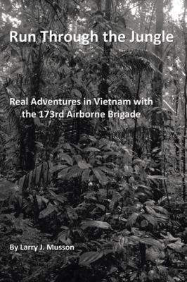 Run through the jungle : real adventures in Vietnam with the 173rd Airborne Brigade