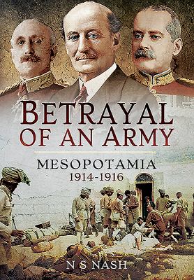 Betrayal of an Army : Mesopotamia, 1914-1916